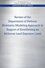 Review of the Department of Defense Biokinetic Modeling Approach in Support of Establishing an Airborne Lead Exposure Limit af National Academies Of Sciences Engineeri