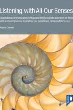 Listening with All Our Senses: Establishing Communication with People on the Autistic Spectrum or Those with Profound Learning Disabilities and Somet af Phoebe Caldwell