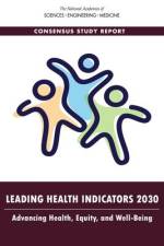 Leading Health Indicators 2030: Advancing Health, Equity, and Well-Being af National Academies Of Sciences Engineeri
