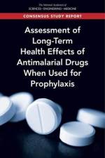 Assessment of Long-Term Health Effects of Antimalarial Drugs When Used for Prophylaxis af National Academies Of Sciences Engineeri