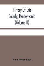 History Of Erie County, Pennsylvania (Volume Ii) af John Elmer Reed