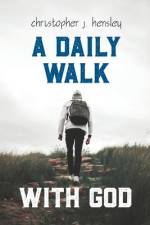 A Daily Walk with God af Christopher J Hensley