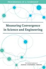 Measuring Convergence in Science and Engineering: Proceedings of a Workshop af National Academies Of Sciences Engineeri