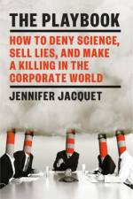 The Playbook: How to Deny Science, Sell Lies, and Make a Killing in the Corporate World af Jennifer Jacquet