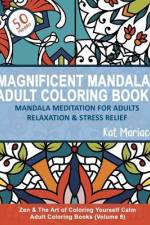 Magnificent Mandalas Adult Coloring Book 4 - Mandala Meditation for Adults Relaxation and Stress Relief: Zen and the Art of Coloring Yourself Calm Adu af Katherine Mariaca-Sullivan