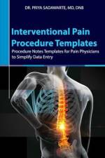 Interventional Pain Procedure Templates: Procedure Notes Templates for Pain Physicians to Simplify Data Entry af Priya Sadawarte