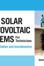 A Practical Guide to Solar Photovoltaic Systems for Technicians: Sizing, Installation and Maintenance af Jean-Paul Louineau