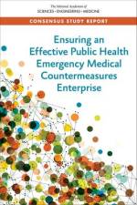 Ensuring an Effective Public Health Emergency Medical Countermeasures Enterprise af National Academies Of Sciences Engineeri