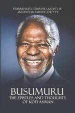 Busumuru: The Epistles and Thoughts of Kofi Annan af Emmanuel Owusu Agyei