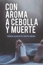 Con aroma a cebolla y muerte af César Augusto Ortiz Neira