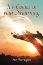 Joy Comes in Your Mourning af Ann Harrington