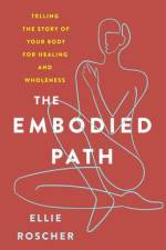The Embodied Path af Ellie Roscher