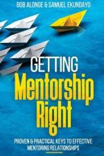 Getting Mentorship Right: Proven and practical keys to effective mentoring relationships af Bob Alonge