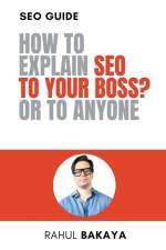 How to explain SEO to your boss? Or to anyone af Rahul Bakaya