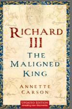 Richard III: The Maligned King af Annette Carson