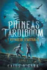 Phineas Tardiboom et le voyageur d'Astralis (Livre 1) af Caius O'Gara