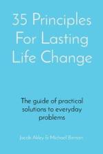 35 Principles For Lasting Life Change: The guide of practical solutions to everyday problems af Jacob E. Akley