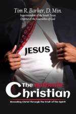 The Authentic Christian: Revealing Christ through the Fruit of the Spirit af Tim R. Barker