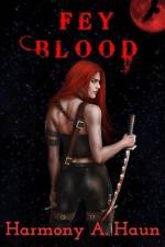 Fey Blood: An Amarah Rey, Fey Warrior Novel af Harmony A. Haun