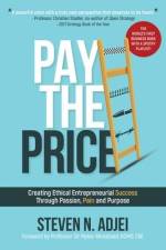 Pay The Price: Creating Ethical Entrepreneurial Success Through Passion, Pain and Purpose af Steven N. Adjei