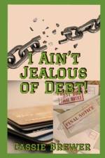 I Ain't jealous of Debt!: Breaking the Chains of Debt af Cassie Brewer