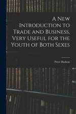 A New Introduction to Trade and Business, Very Useful for the Youth of Both Sexes af Peter Hudson