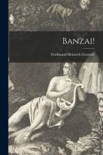 Banzai! [microform] af Ferdinand Heinrich Grautoff