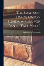 The Law and Trade Union Funds. A Plea for 