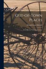 Out-of-town Places: With Hints for Their Improvement af Donald Grant Mitchell