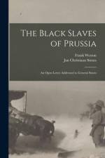 The Black Slaves of Prussia: an Open Letter Addressed to General Smuts af Frank Weston
