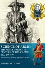 Science of Arms: The Art of War in the Century of the Soldier, 1672 to 1699, Volume 2 af Stephen M Carter