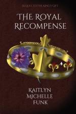 The Royal Recompense af Kaitlyn M Funk