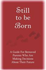 Still to Be Born: A Guide for Bereaved Parents Who Are Making Decisions About Their Future af Pat Schwiebert