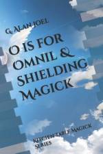 O is for Omnil & Shielding Magick: Kitchen Table Magick Series af G. Alan Joel