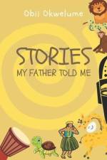 Stories My Father Told Me af Obii Okwelume