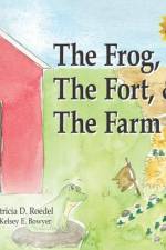The Frog, the Fort and the Farm af Patricia D. Roedel