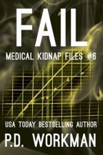 Fail, Medical Kidnap Files af P. D. Workman