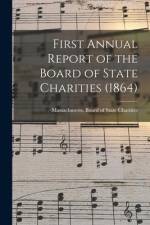 First Annual Report of the Board of State Charities (1864) af Massachusetts Board of State Charities