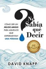No Sabía qué Decir: Cómo Ser Un Mejor Amigo Para Aquellos Que Experimentan Una Pérdida af David Knapp