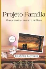 Projeto Família: Minha Família, projeto de Deus af Cristiane Carvalho