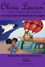 Los viajes de Olivia: Una guia sobre los medios de transporte: Olivia Lauren af Olivia Lauren John