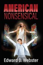 American Nonsensical: A Farce, Both Tragic and True af Edward D. Webster