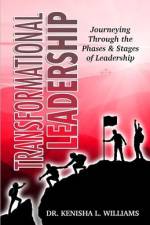 Transformational Leadership: Journeying Through the Phases & Stages of Leadership af Kenisha L. Williams