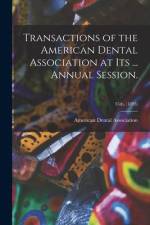 Transactions of the American Dental Association at Its ... Annual Session.; 35th, (1895) af American Dental Association