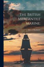 The British Mercantile Marine af Edward Blackmore