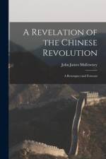 A Revelation of the Chinese Revolution: a Retrospect and Forecast af John James Mullowney