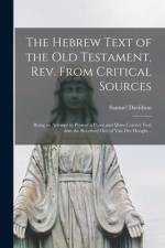 The Hebrew Text of the Old Testament, Rev. From Critical Sources [microform]; Being an Attempt to Present a Purer and More Correct Text Than the Recei af Samuel Davidson