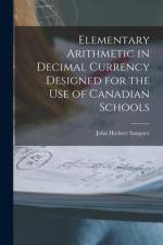 Elementary Arithmetic in Decimal Currency Designed for the Use of Canadian Schools [microform] af John Herbert Sangster