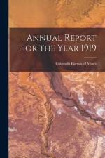 Annual Report for the Year 1919 af Colorado Bureau of Mines