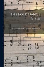 The Folk Dance Book: for Elementary Schools, Class Room, Playground, and Gymnasium af C. Ward (Charles Ward) Crampton